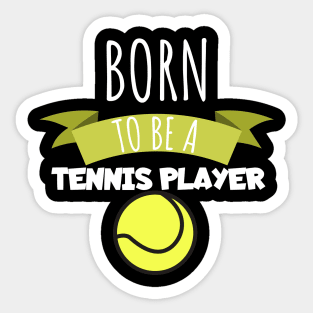 Born to be a tennis player Sticker